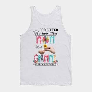 God Gifted Me Two Titles Mom And Grammy And I Rock Them Both Wildflowers Valentines Mothers Day Tank Top